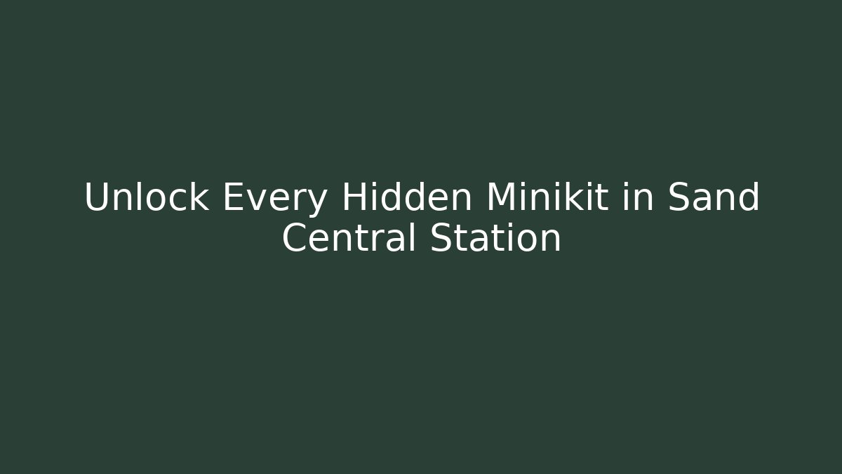 Unlock Every Hidden Minikit in Sand Central Station