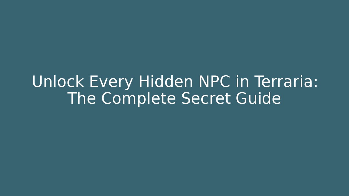 Unlock Every Hidden NPC in Terraria: The Complete Secret Guide