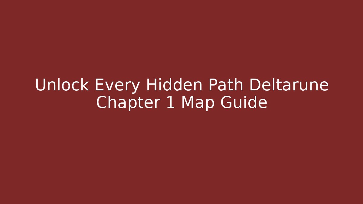 Unlock Every Hidden Path Deltarune Chapter 1 Map Guide