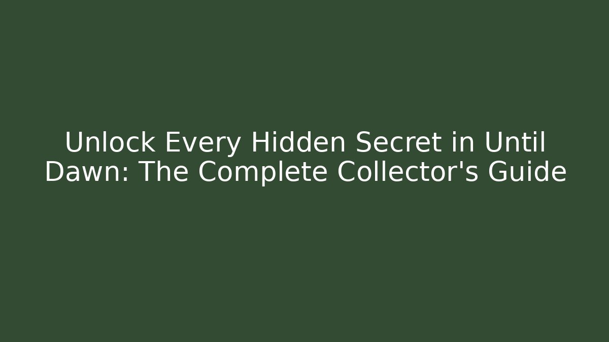 Unlock Every Hidden Secret in Until Dawn: The Complete Collector’s Guide - Critter Realm