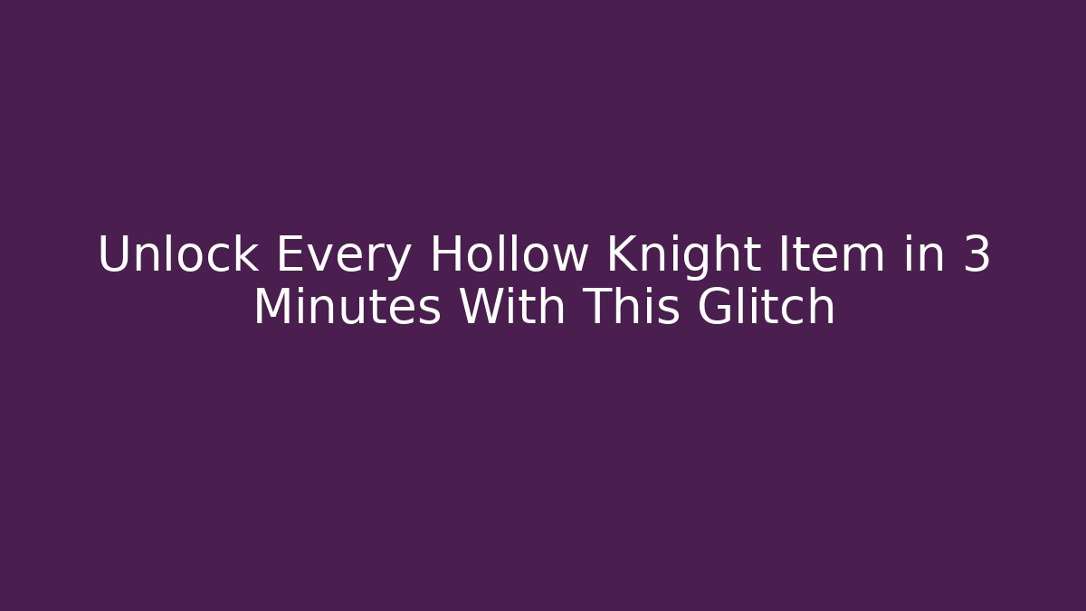 Unlock Every Hollow Knight Item in 3 Minutes With This Glitch