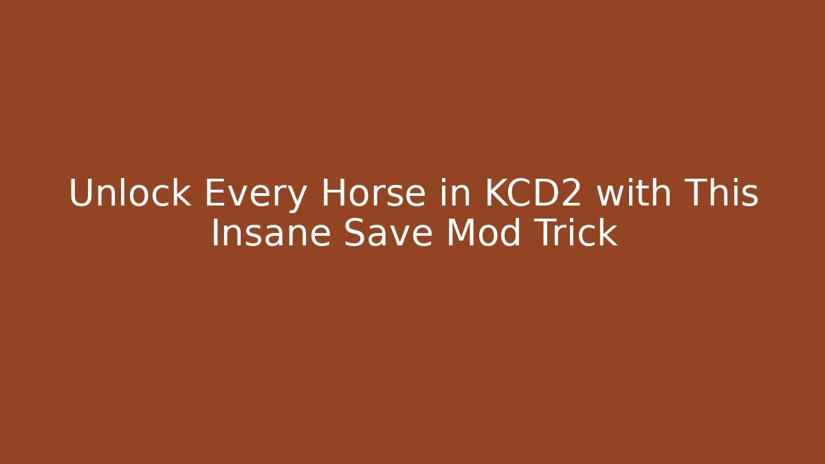 Unlock Every Horse in KCD2 with This Insane Save Mod Trick