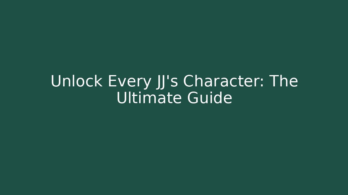 Unlock Every JJ's Character: The Ultimate Guide