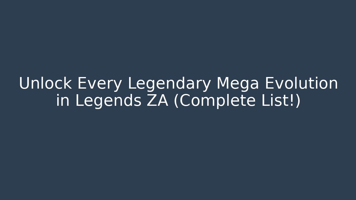 Unlock Every Legendary Mega Evolution in Legends ZA (Complete List!)