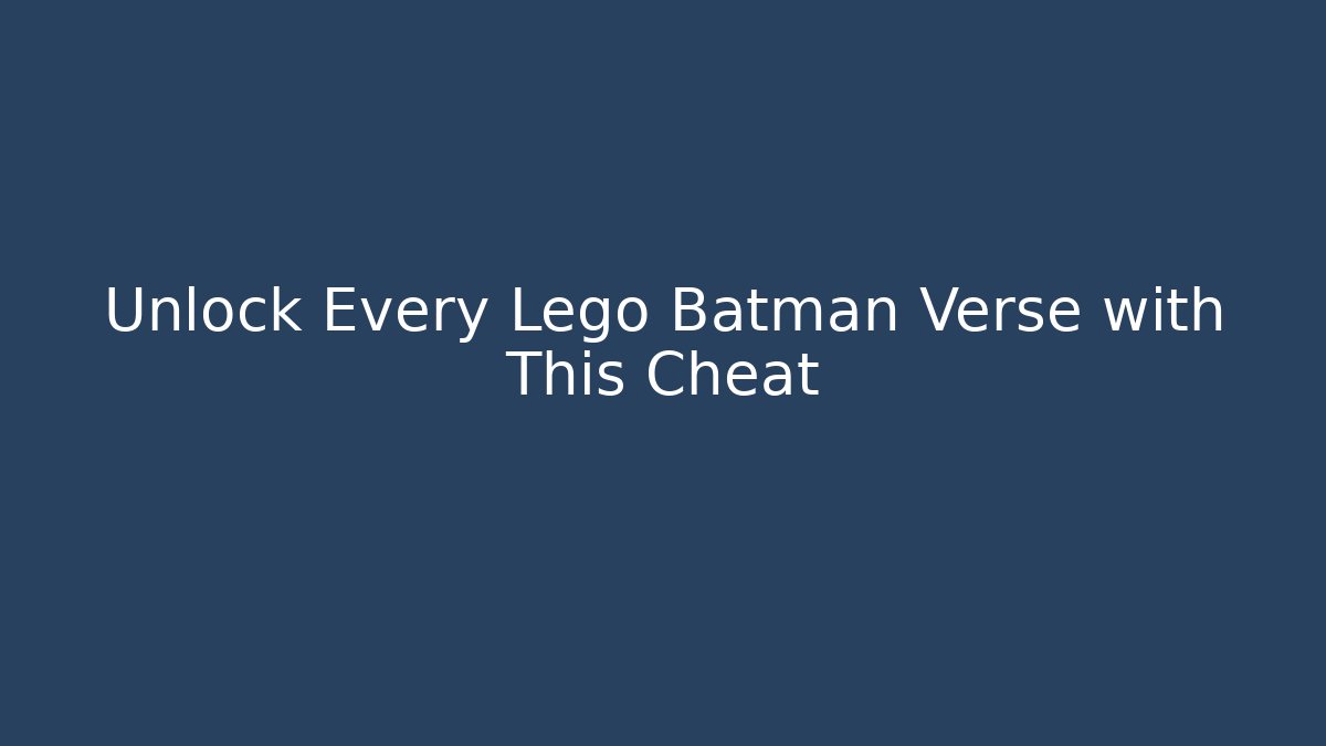 Unlock Every Lego Batman Verse with This Cheat