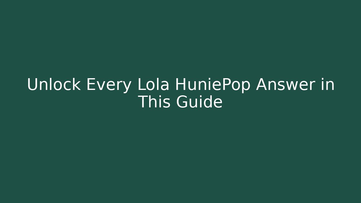 Unlock Every Lola HuniePop Answer in This Guide