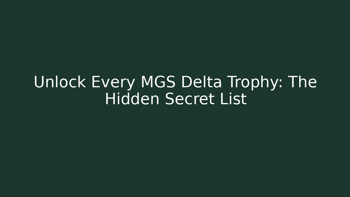 Unlock Every MGS Delta Trophy: The Hidden Secret List