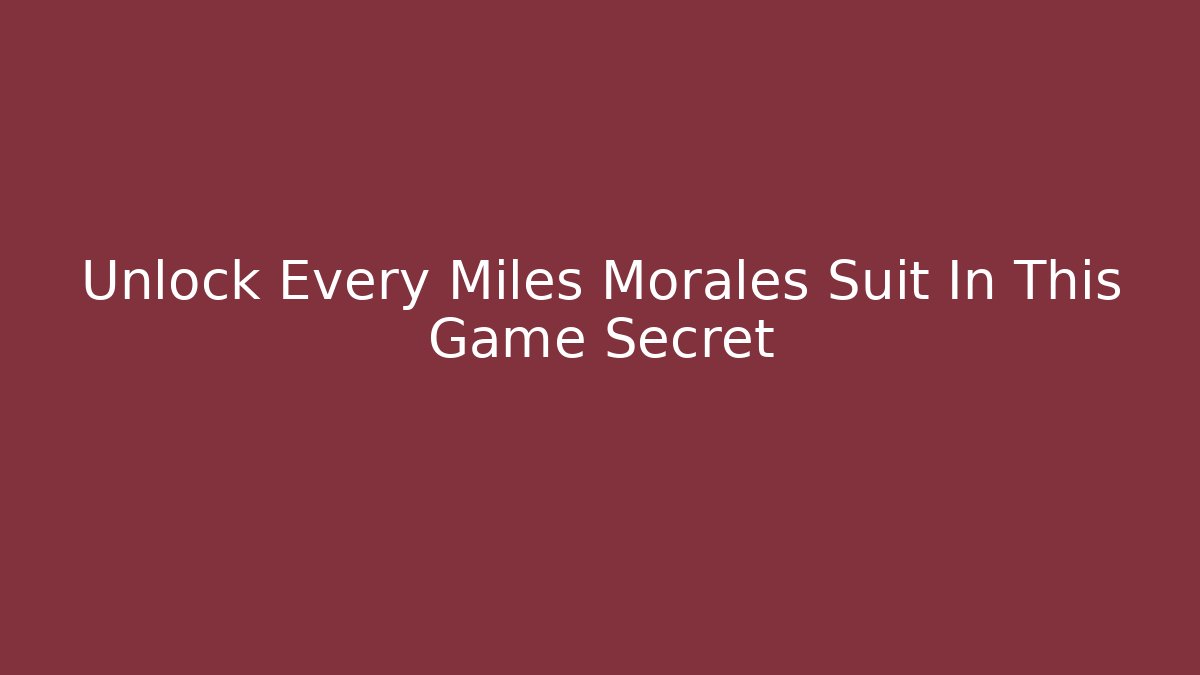 Unlock Every Miles Morales Suit In This Game Secret