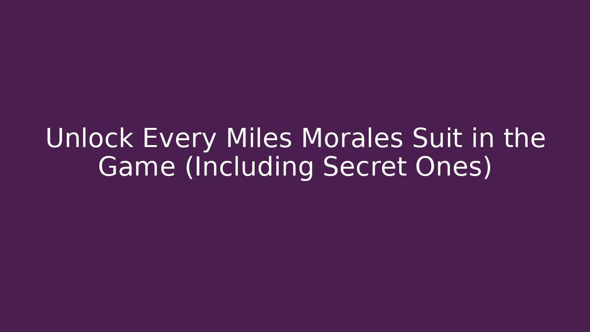 Unlock Every Miles Morales Suit in the Game (Including Secret Ones)