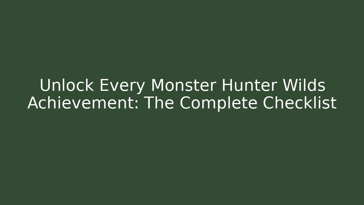 Unlock Every Monster Hunter Wilds Achievement: The Complete Checklist