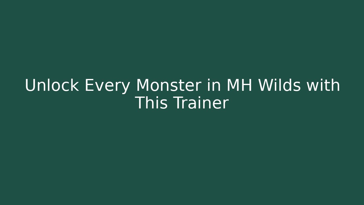 Unlock Every Monster in MH Wilds with This Trainer