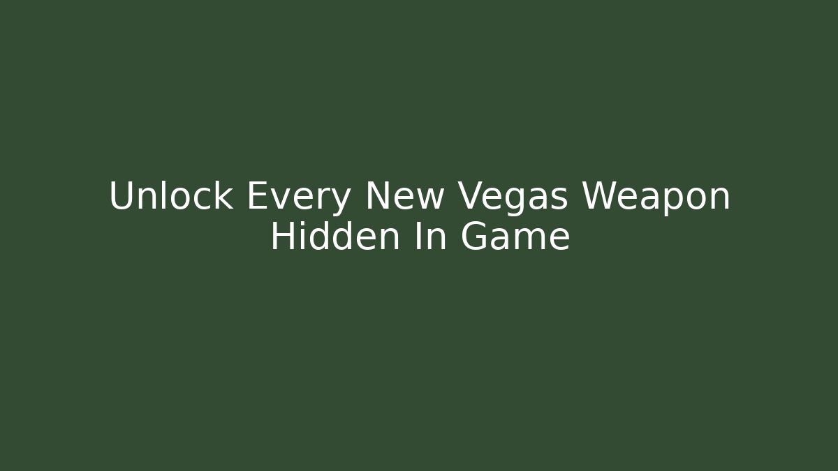 Unlock Every New Vegas Weapon Hidden In Game