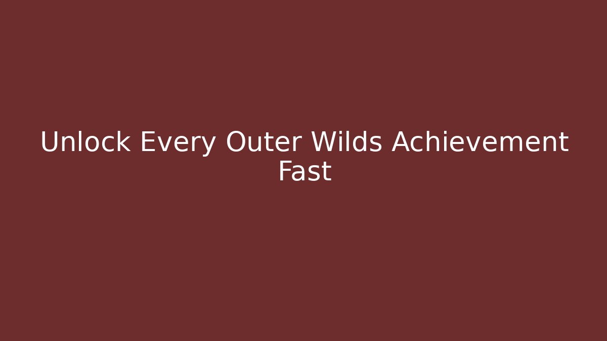 Unlock Every Outer Wilds Achievement Fast