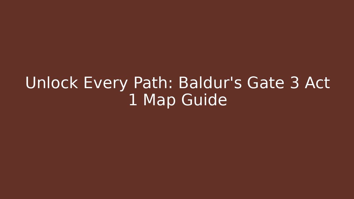 Unlock Every Path: Baldur's Gate 3 Act 1 Map Guide - Critter Realm