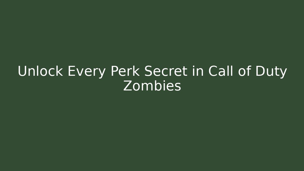 Unlock Every Perk Secret in Call of Duty Zombies