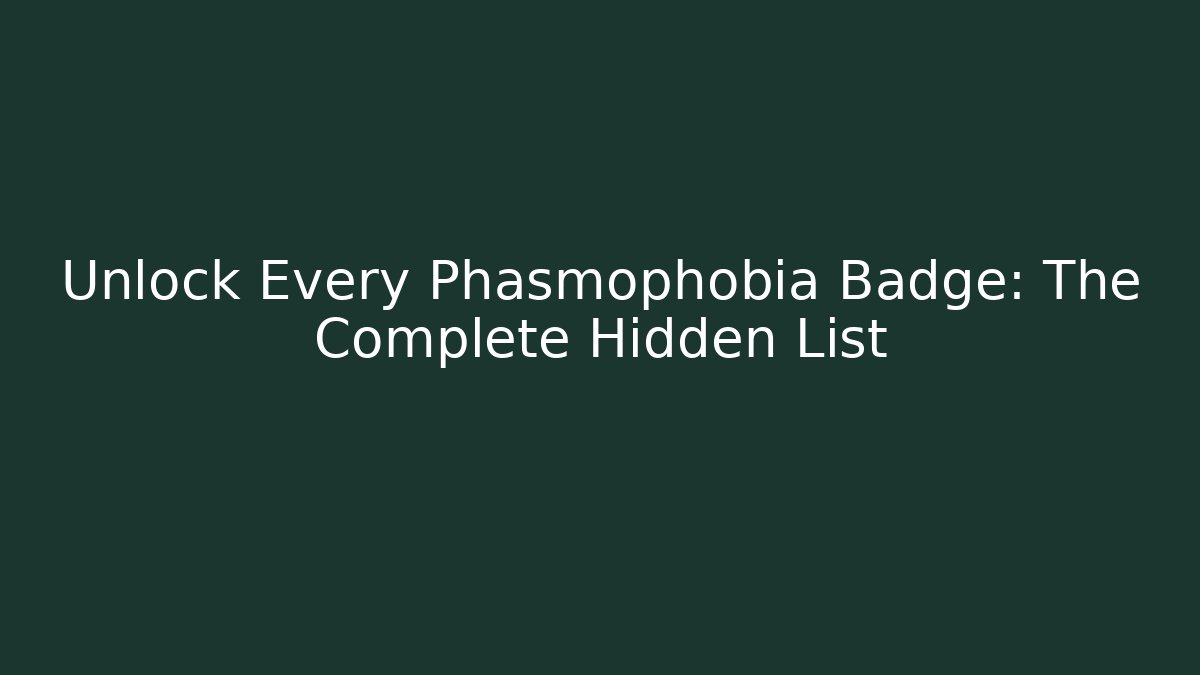 Unlock Every Phasmophobia Badge: The Complete Hidden List