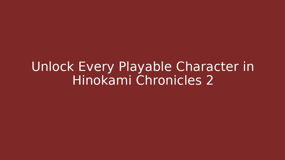 Unlock Every Playable Character in Hinokami Chronicles 2