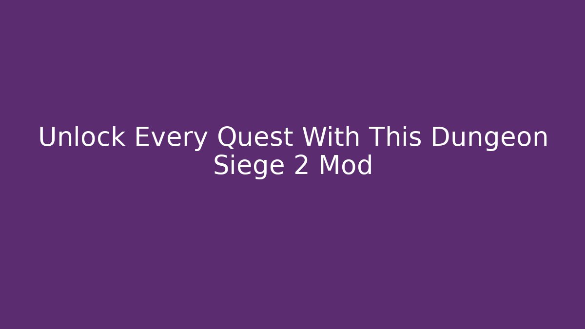 Unlock Every Quest With This Dungeon Siege 2 Mod