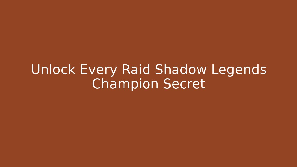 Unlock Every Raid Shadow Legends Champion Secret