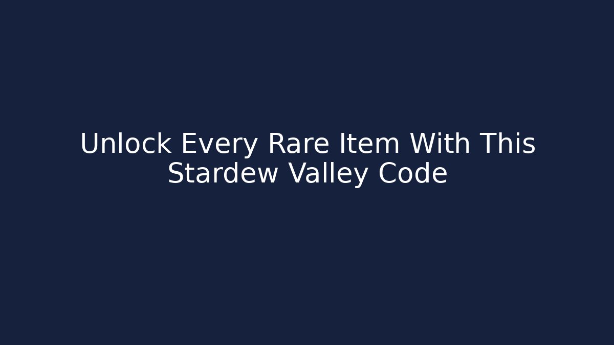 Unlock Every Rare Item With This Stardew Valley Code