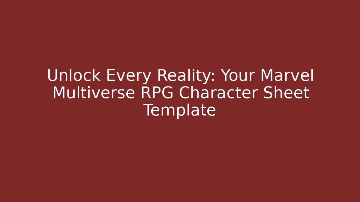 Unlock Every Reality: Your Marvel Multiverse RPG Character Sheet Template