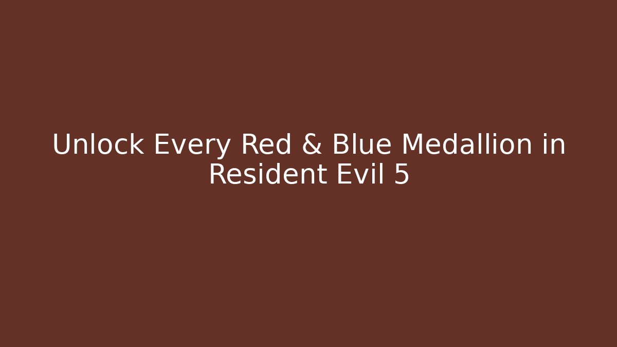 Unlock Every Red & Blue Medallion in Resident Evil 5