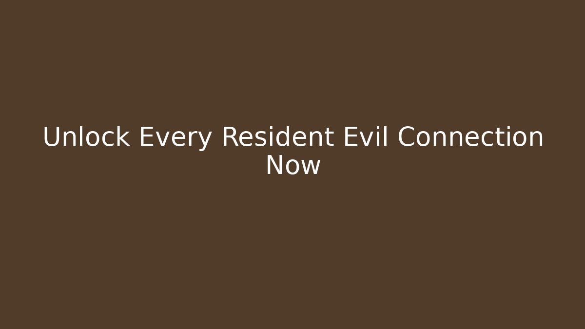 Unlock Every Resident Evil Connection Now