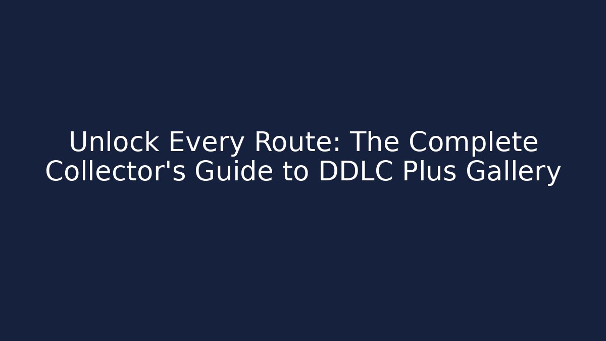 Unlock Every Route: The Complete Collector's Guide to DDLC Plus Gallery