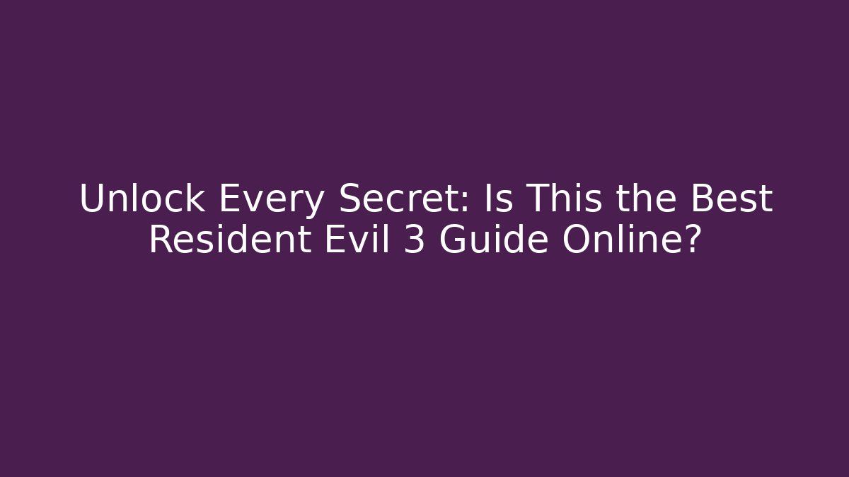 Unlock Every Secret: Is This the Best Resident Evil 3 Guide Online?