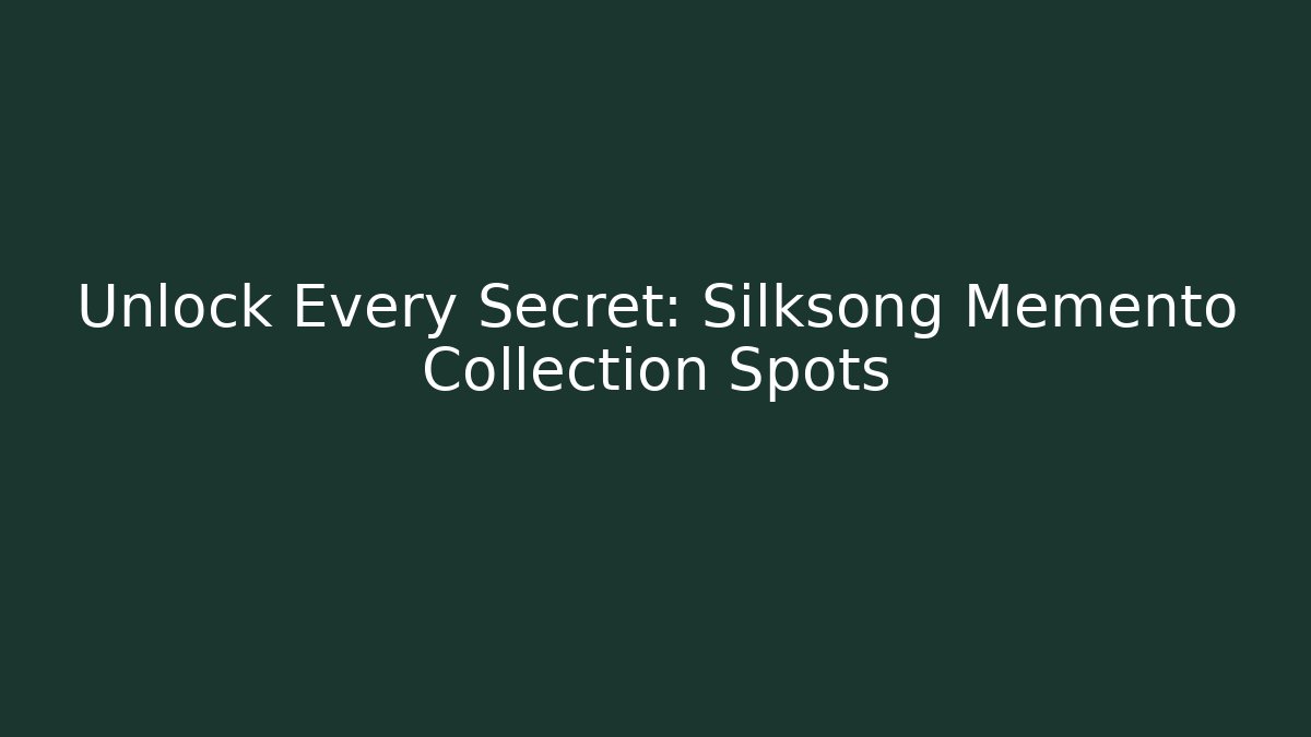 Unlock Every Secret: Silksong Memento Collection Spots