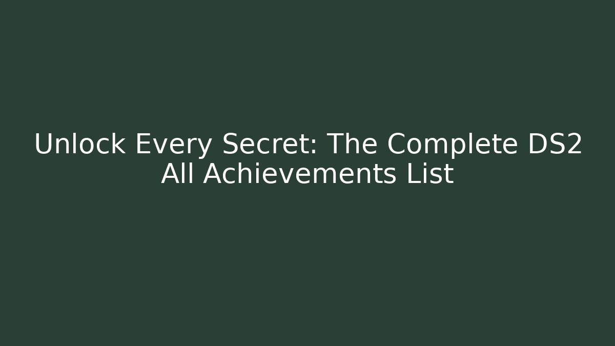 Unlock Every Secret: The Complete DS2 All Achievements List