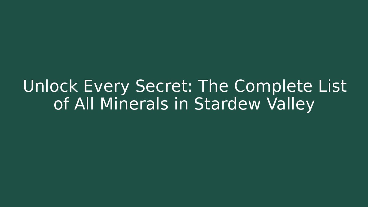 Unlock Every Secret: The Complete List of All Minerals in Stardew Valley