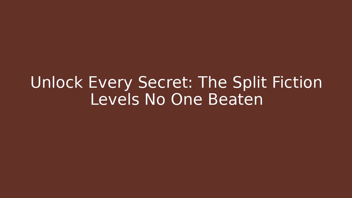 Unlock Every Secret: The Split Fiction Levels No One Beaten