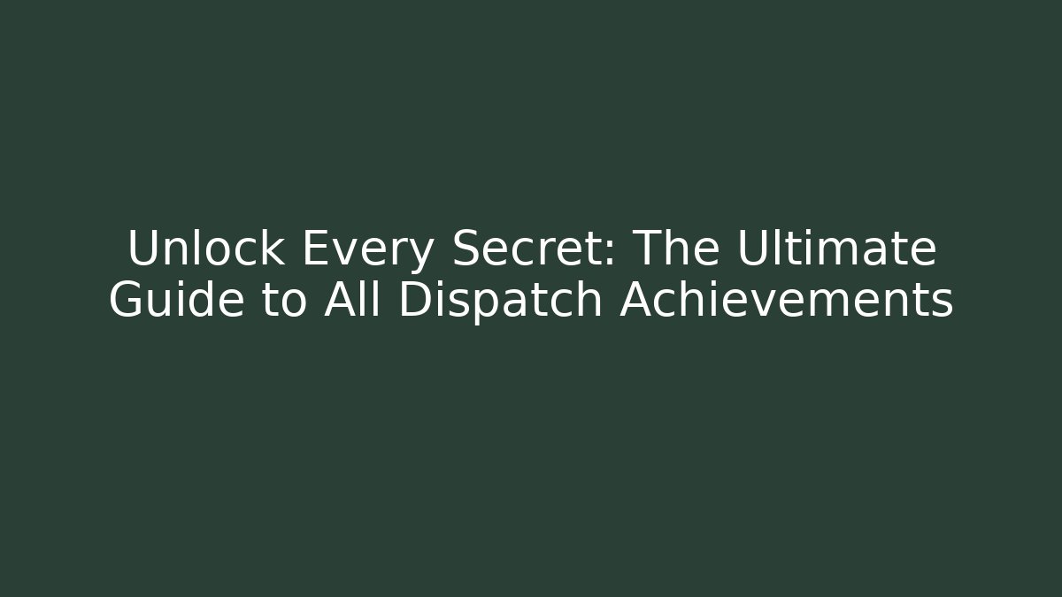 Unlock Every Secret: The Ultimate Guide to All Dispatch Achievements - Critter Realm