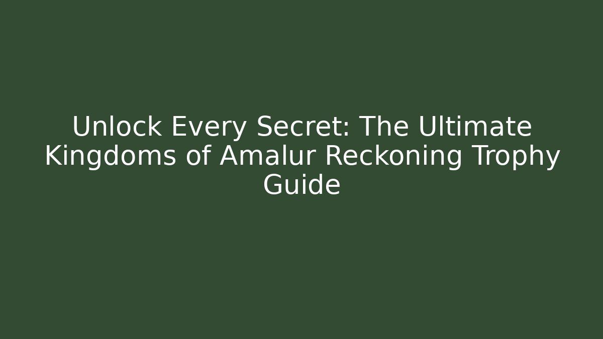 Unlock Every Secret: The Ultimate Kingdoms of Amalur Reckoning Trophy Guide