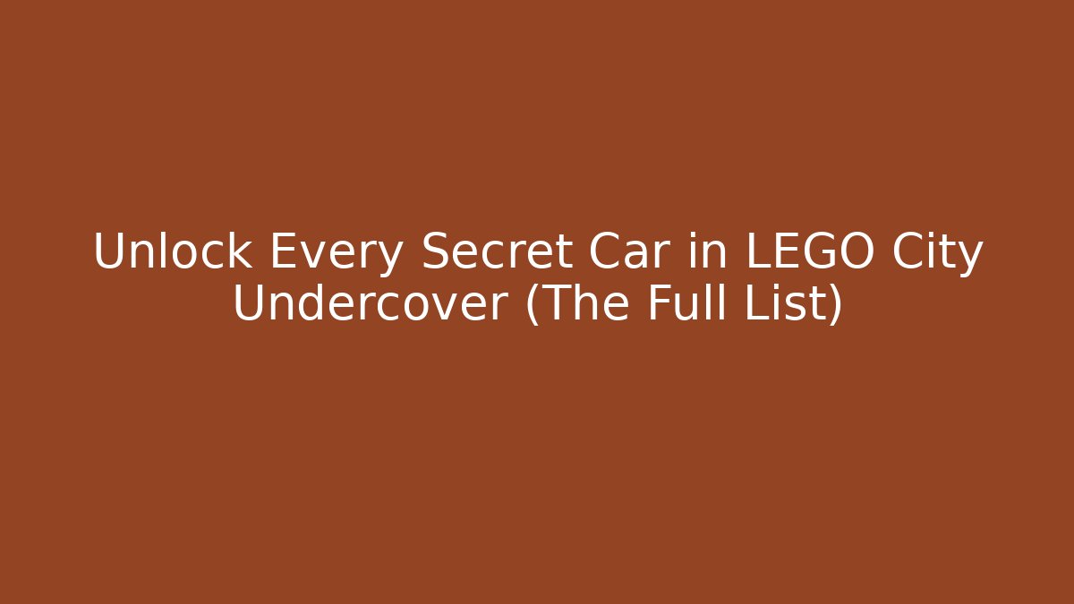 Unlock Every Secret Car in LEGO City Undercover (The Full List)