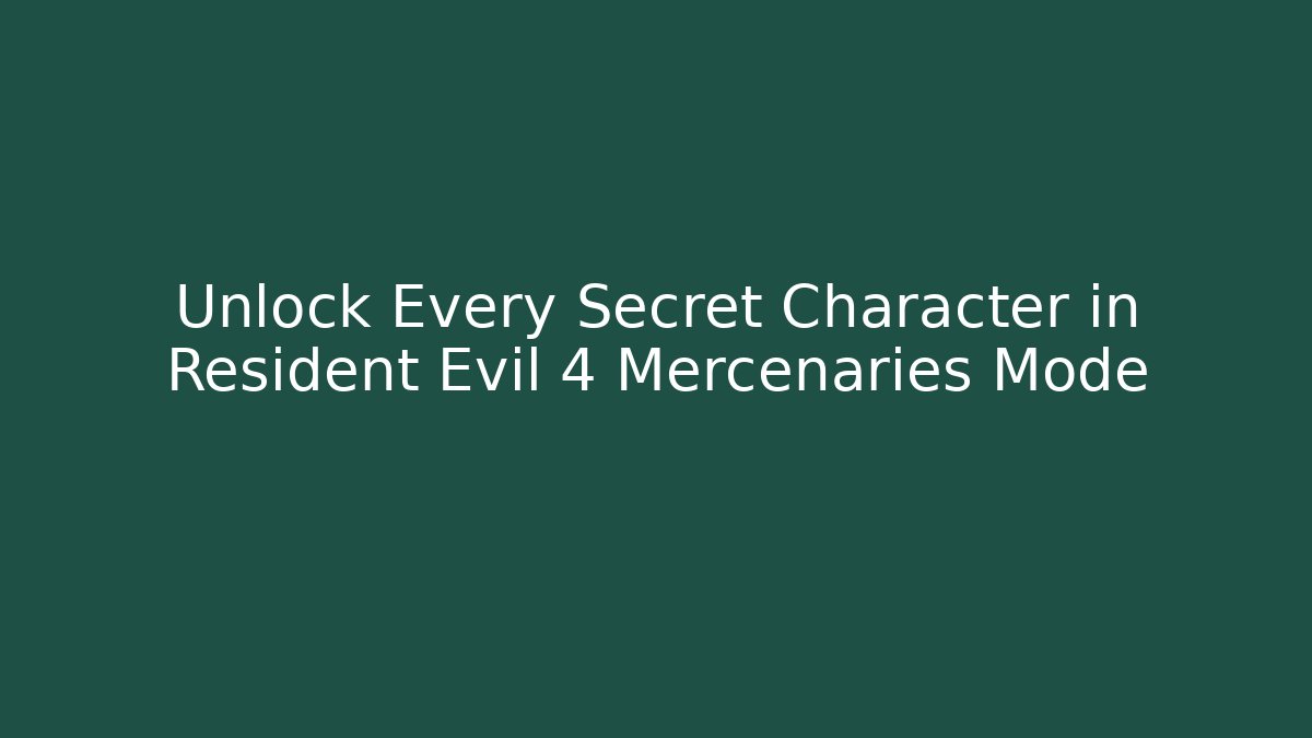 Unlock Every Secret Character in Resident Evil 4 Mercenaries Mode