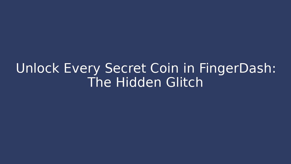 Unlock Every Secret Coin in FingerDash: The Hidden Glitch