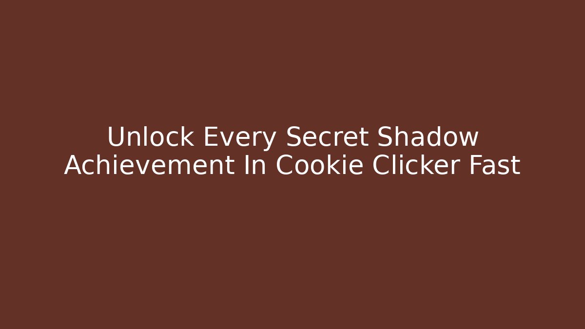 Unlock Every Secret Shadow Achievement In Cookie Clicker Fast - Critter Realm