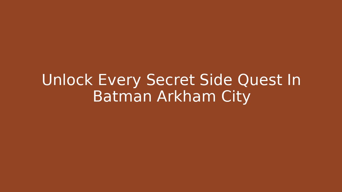 Unlock Every Secret Side Quest In Batman Arkham City