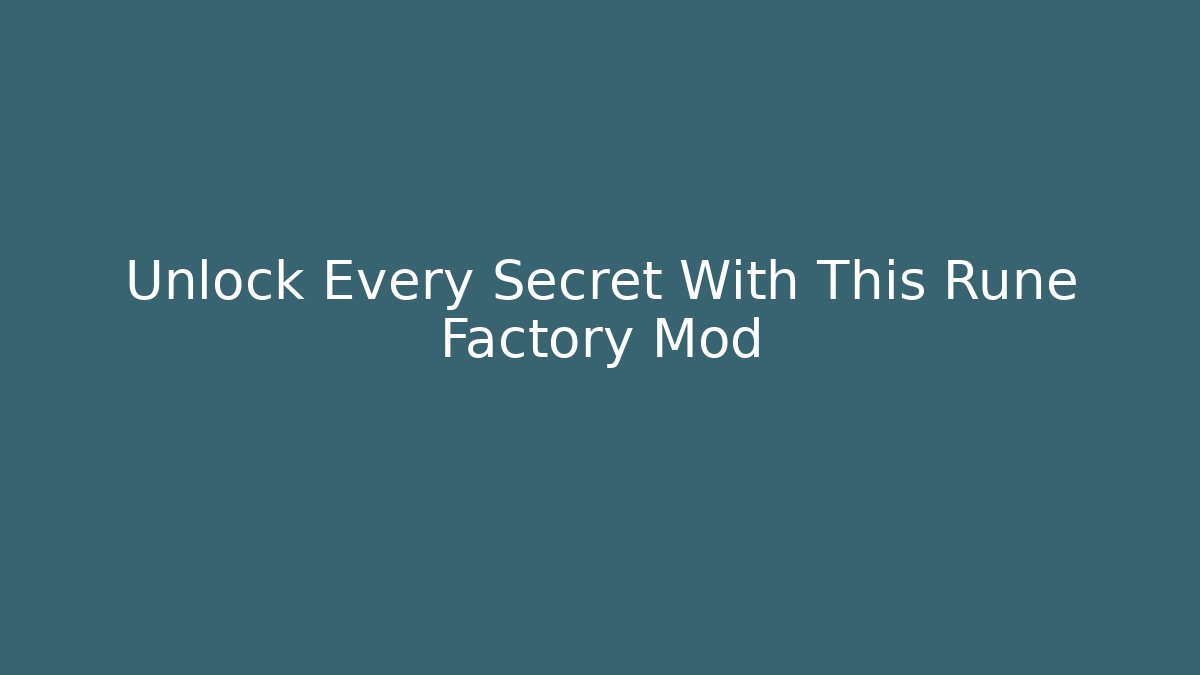 Unlock Every Secret With This Rune Factory Mod