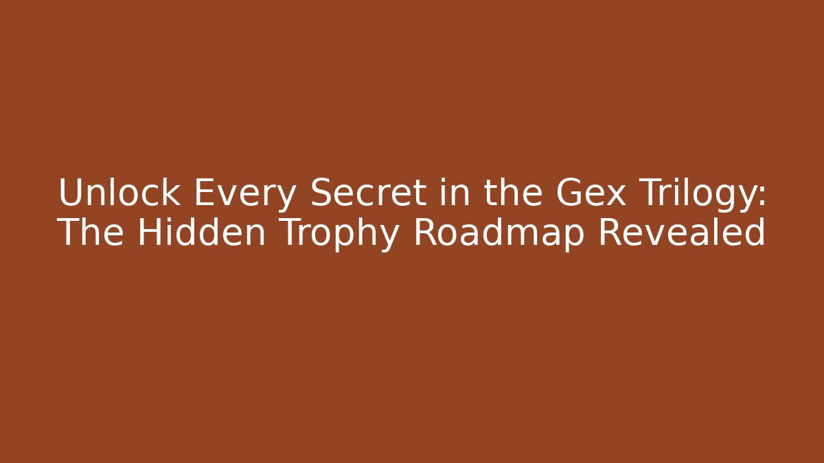 Unlock Every Secret in the Gex Trilogy: The Hidden Trophy Roadmap Revealed