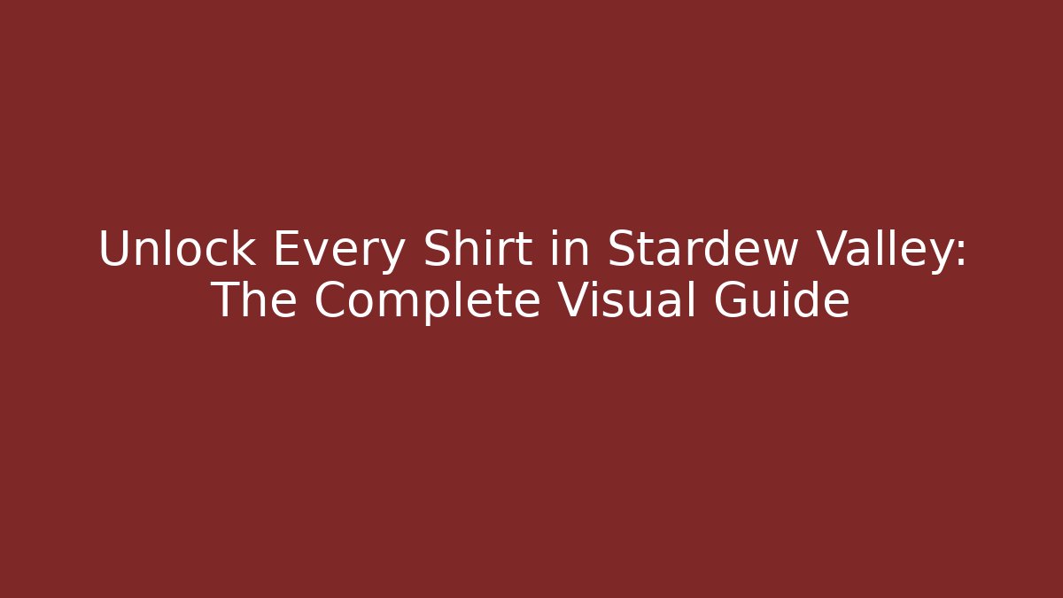 Unlock Every Shirt in Stardew Valley: The Complete Visual Guide