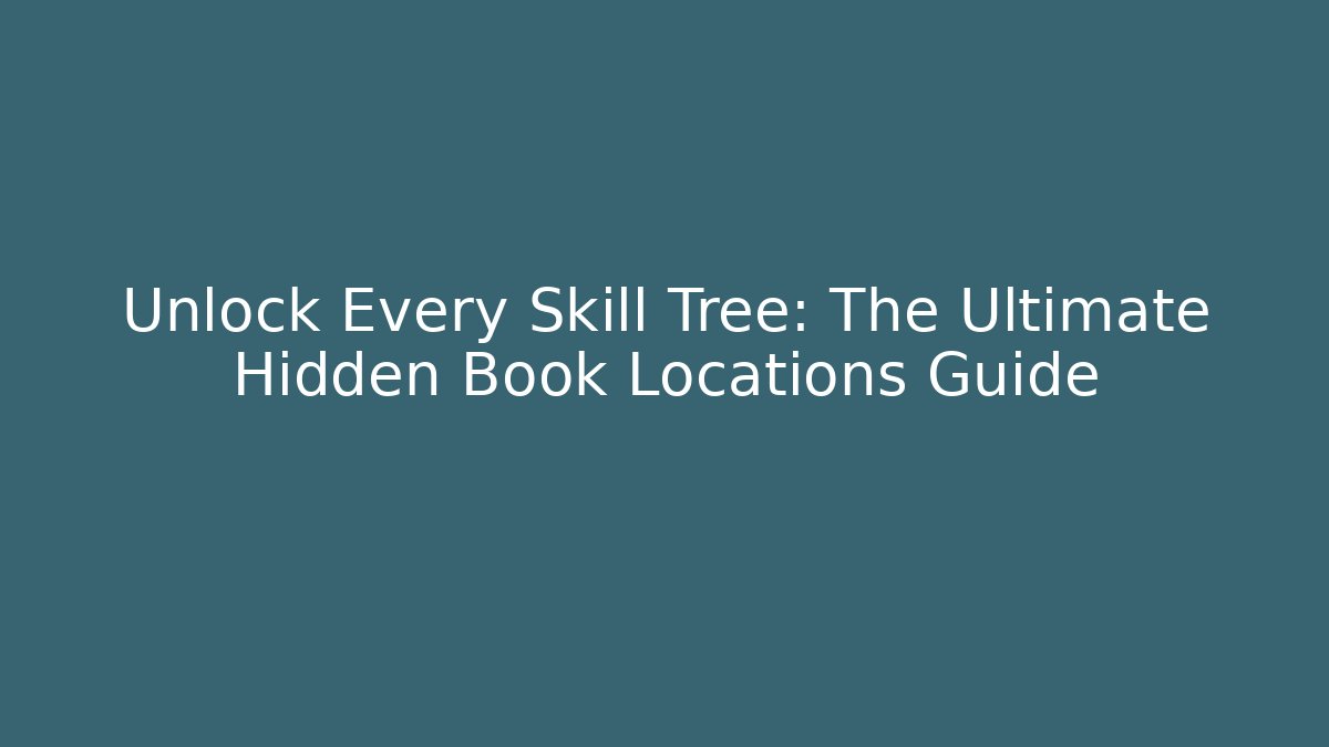 Unlock Every Skill Tree: The Ultimate Hidden Book Locations Guide - Critter Realm