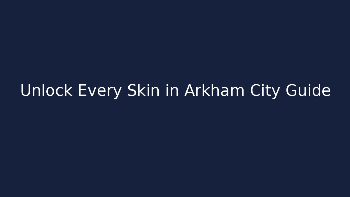 Unlock Every Skin in Arkham City Guide