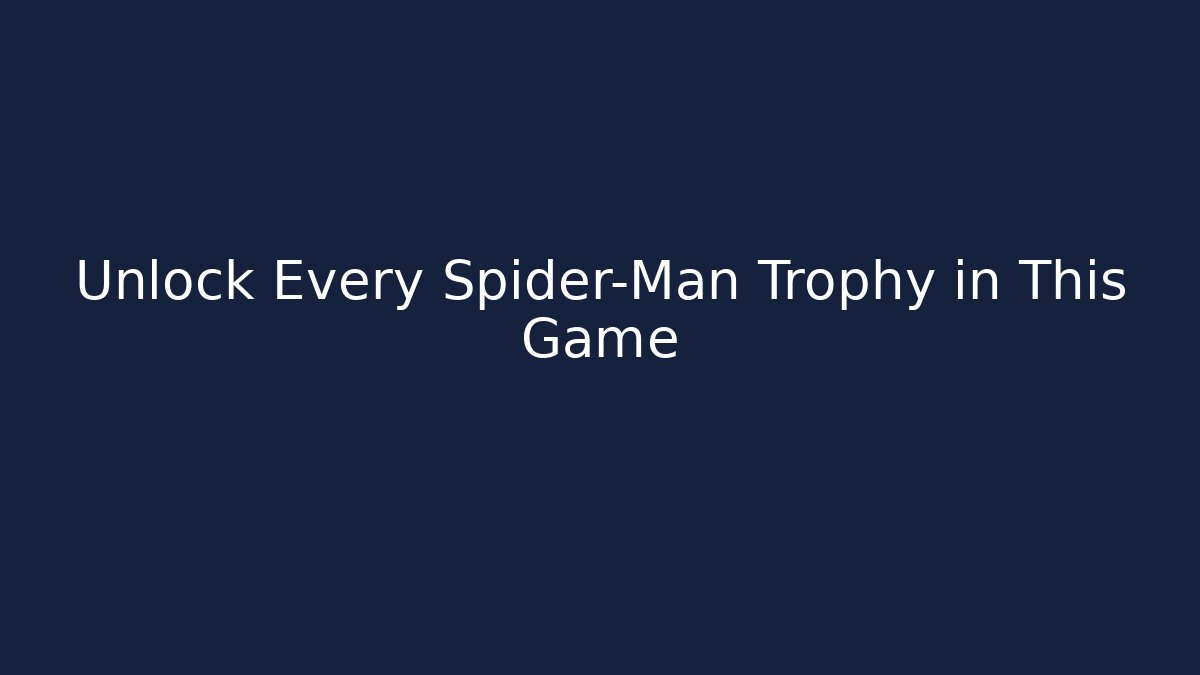 Unlock Every Spider-Man Trophy in This Game - Critter Realm