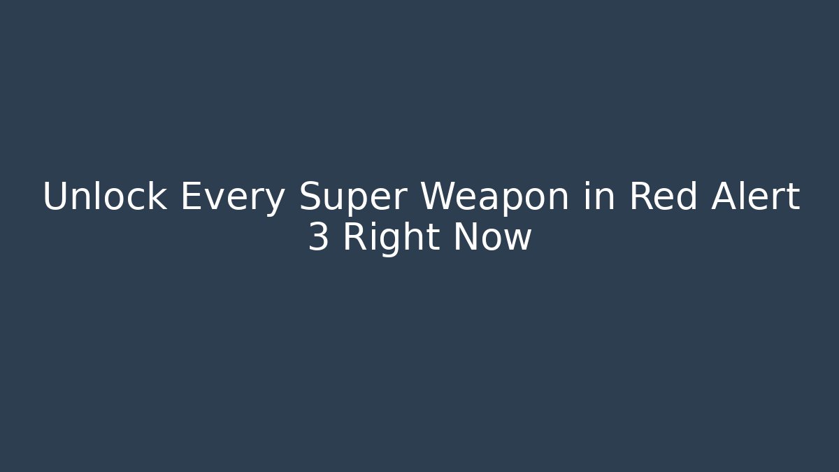 Unlock Every Super Weapon in Red Alert 3 Right Now