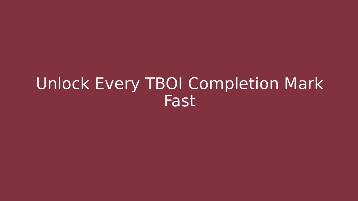 Unlock Every TBOI Completion Mark Fast