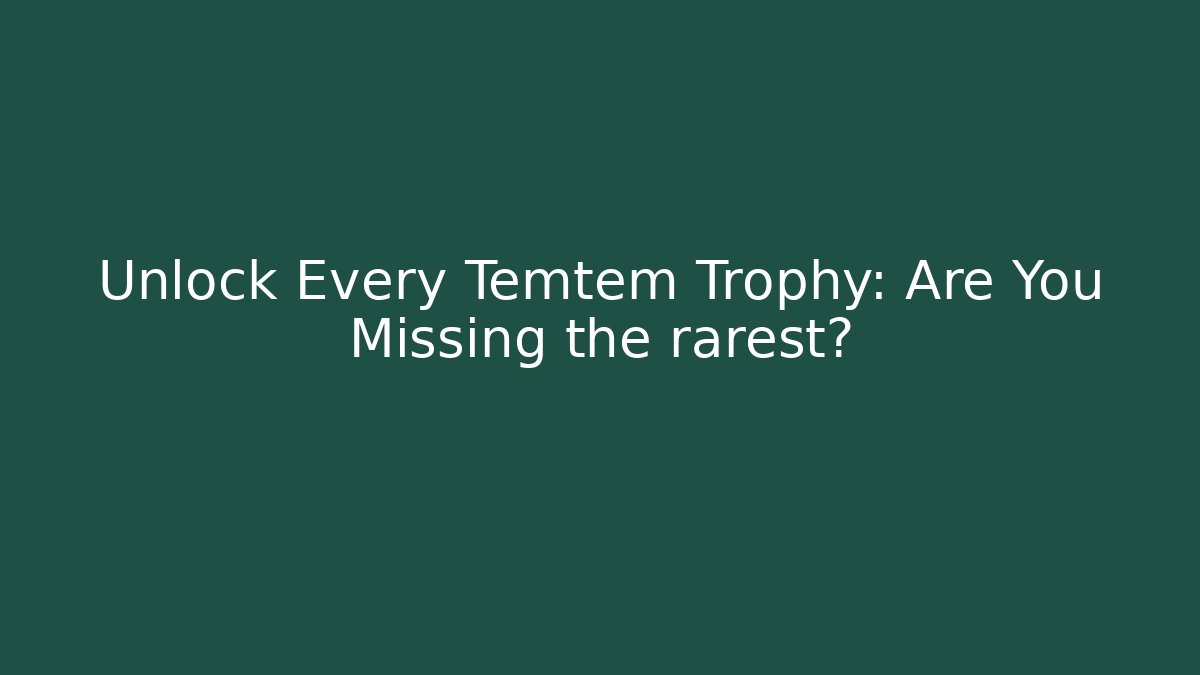 Unlock Every Temtem Trophy: Are You Missing the rarest?