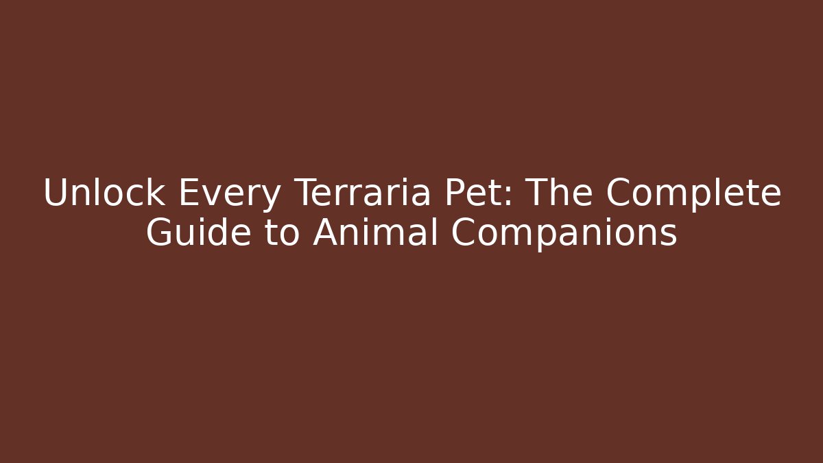 Unlock Every Terraria Pet: The Complete Guide to Animal Companions